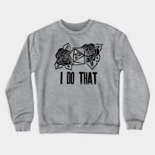 I DO THAT! Crewneck Sweatshirt